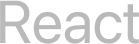 React